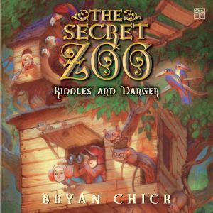 The Secret Zoo Riddles and Danger, Bryan Chick