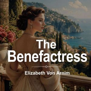 The Benefactress, Elizabeth Von Arnim