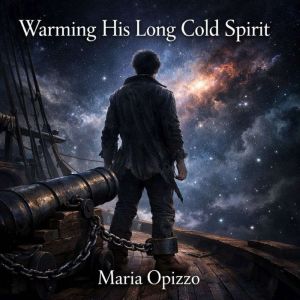 Warming His Long Cold Spirit, Maria Opizzo