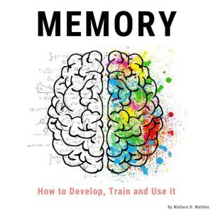 Memory: How to Develop, Train and Use It, William Atkinson