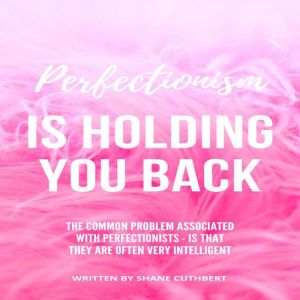 Perfectionism Is Holding You Back, Shane Cuthbert