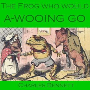 The Frog Who Would AWooing Go, Charles Bennett