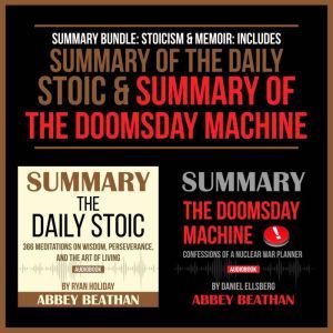 Summary Bundle: Stoicism & Memoir: Includes Summary of The Daily Stoic & Summary of The Doomsday Machine
