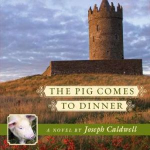 The Pig Comes to Dinner, Joseph Caldwell