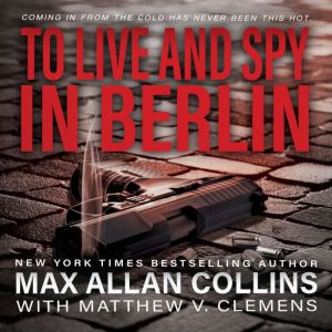 To Live And Spy In Berlin John Sand ..., Max Allan Collins