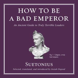 How to Be a Bad Emperor, Suetonius