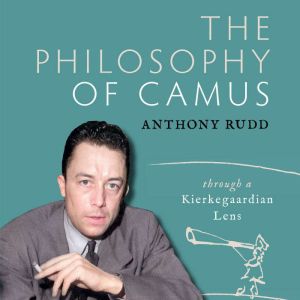The Philosophy of Camus: Through a Kierkegaardian Lens