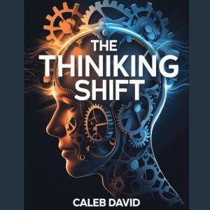 The Thinking Shift: Revolutionize How You Approach Challenges