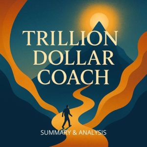Trillion Dollar Coach: Book Summary & Analysis