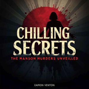 Chilling Secrets: The Manson Murders Unveiled: Unveil chilling truths! Dive into gripping audio lessons on the Manson Murders