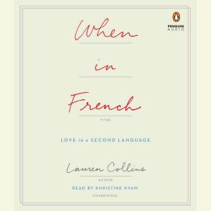 When in French: Love in a Second Language, Lauren Collins