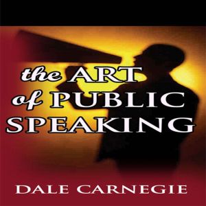 The Art of Public Speaking, Dale Carnegie