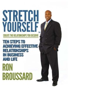 STRETCHYOURSELF Create the Relationships You Deserve: Ten Steps to Creating Effective Relationships in Business and Life