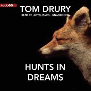 Hunts in Dreams, Tom Drury
