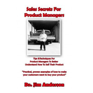 Sales Secrets for Product Managers, Dr. Jim Anderson