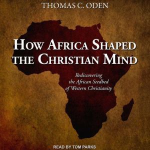 How Africa Shaped the Christian Mind, PhD Oden