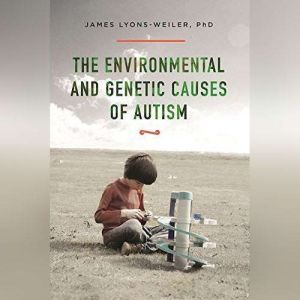 The Environmental and Genetic Causes ..., James LyonsWeiler, PhD