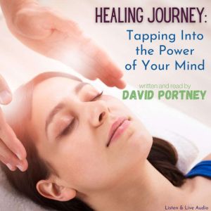Healing Journey Tapping Into the Pow..., David R. Portney