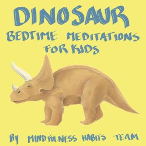 Dinosaur Bedtime Meditations for Kids..., Mindfulness Habits Team