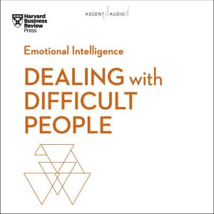 Dealing with Difficult People, Harvard Business Review