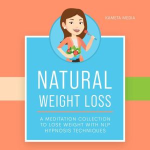 Natural Weight Loss A Meditation Col..., Kameta Media