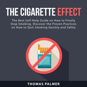The Cigarette Effect: The Best Self-Help Guide on How to Finally Stop Smoking. Discover the Proven Practices on How to Quit Sm