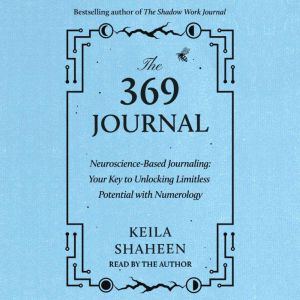 The 369 Journal: Neuroscience-Based Journaling: Your Key to Unlocking Limitless Potential with Numerology