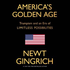 Americas Golden Age, Newt Gingrich