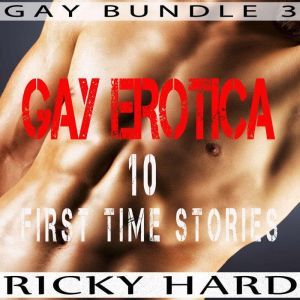 Gay Erotica  10 First Time Stories, Ricky Hard
