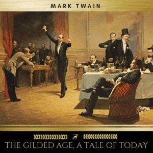 The Gilded Age, A Tale of Today, Mark Twain