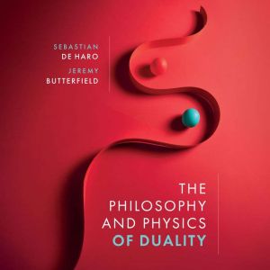 The Philosophy and Physics of Duality..., Sebastian De Haro