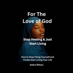 For The Love of God Stop Healing Ju..., Debra Wilson