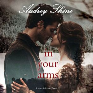 In Your Arms (Forever FairviewBook 1): Digitally narrated using a synthesized voice