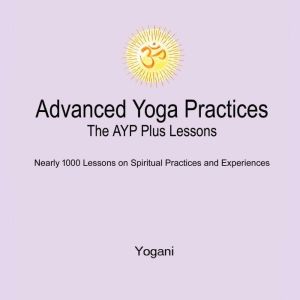 Advanced Yoga Practices  The AYP Plu..., Yogani