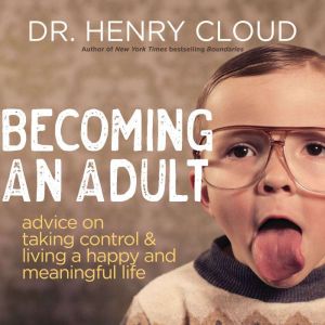 Becoming an Adult: Advice on Taking Control and   Living a Happy, Meaningful Life