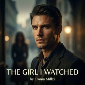 THE GIRL I WATCHED, Emma Miller