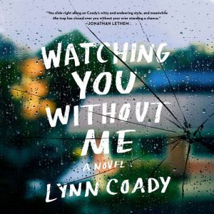Watching You Without Me, Lynn Coady