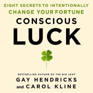 Conscious Luck, Gay Hendricks, PH.D.