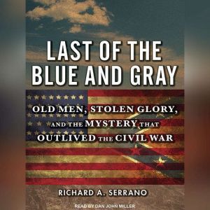 Last of the Blue and Gray, Richard A. Serrano