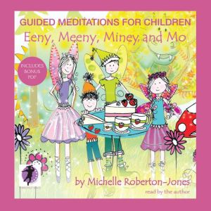 Guided Meditations for Children: Eeny, Meeny, Miney, and Mo