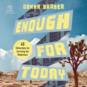 Enough for Today: Forty Reflections for Surviving the Wilderness