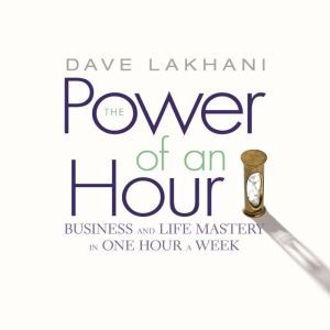 The Power of an Hour, Dave Lakhani