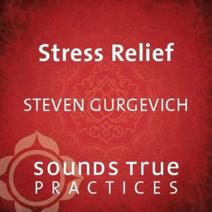 Stress Relief, Steven Gurgevich, PhD