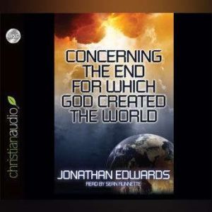 Concerning the End for Which God Crea..., Jonathan Edwards