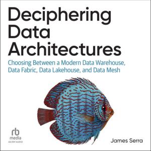 Deciphering Data Architectures: Choosing Between a Modern Data Warehouse, Data Fabric, Data Lakehouse, and Data Mesh