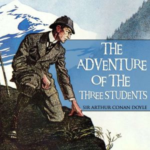 The Adventure of the Three Students, Sir Arthur Conan Doyle