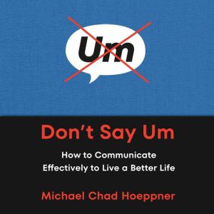 Dont Say Um, Michael Chad Hoeppner