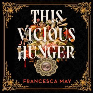 This Vicious Hunger, Francesca May
