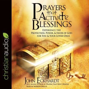 Prayers that Activate Blessings, John Eckhardt