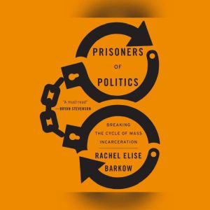 Prisoners of Politics, Rachel Elise Barkow